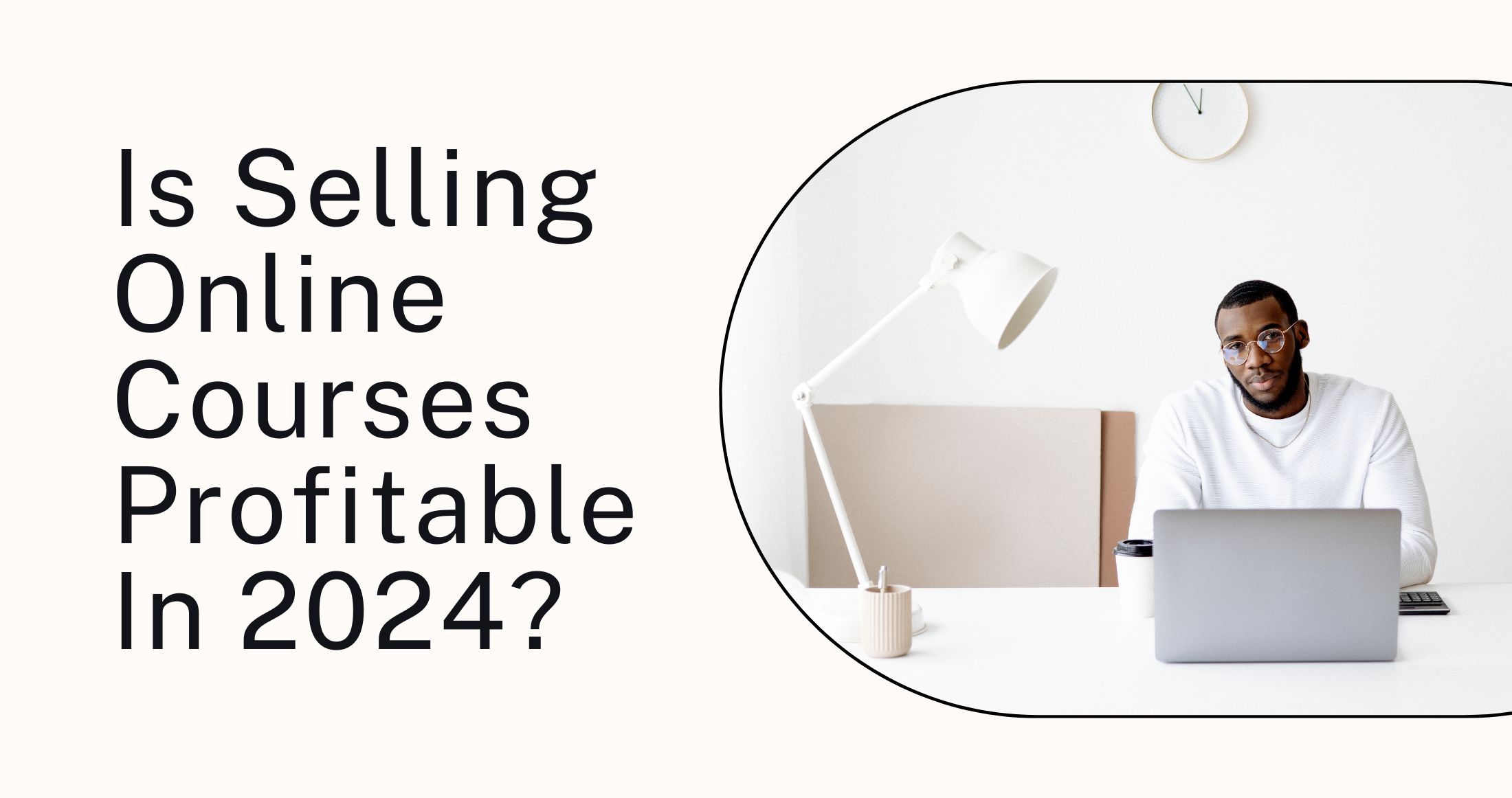 Selling Online Courses in 2024: Know the Profit Potential