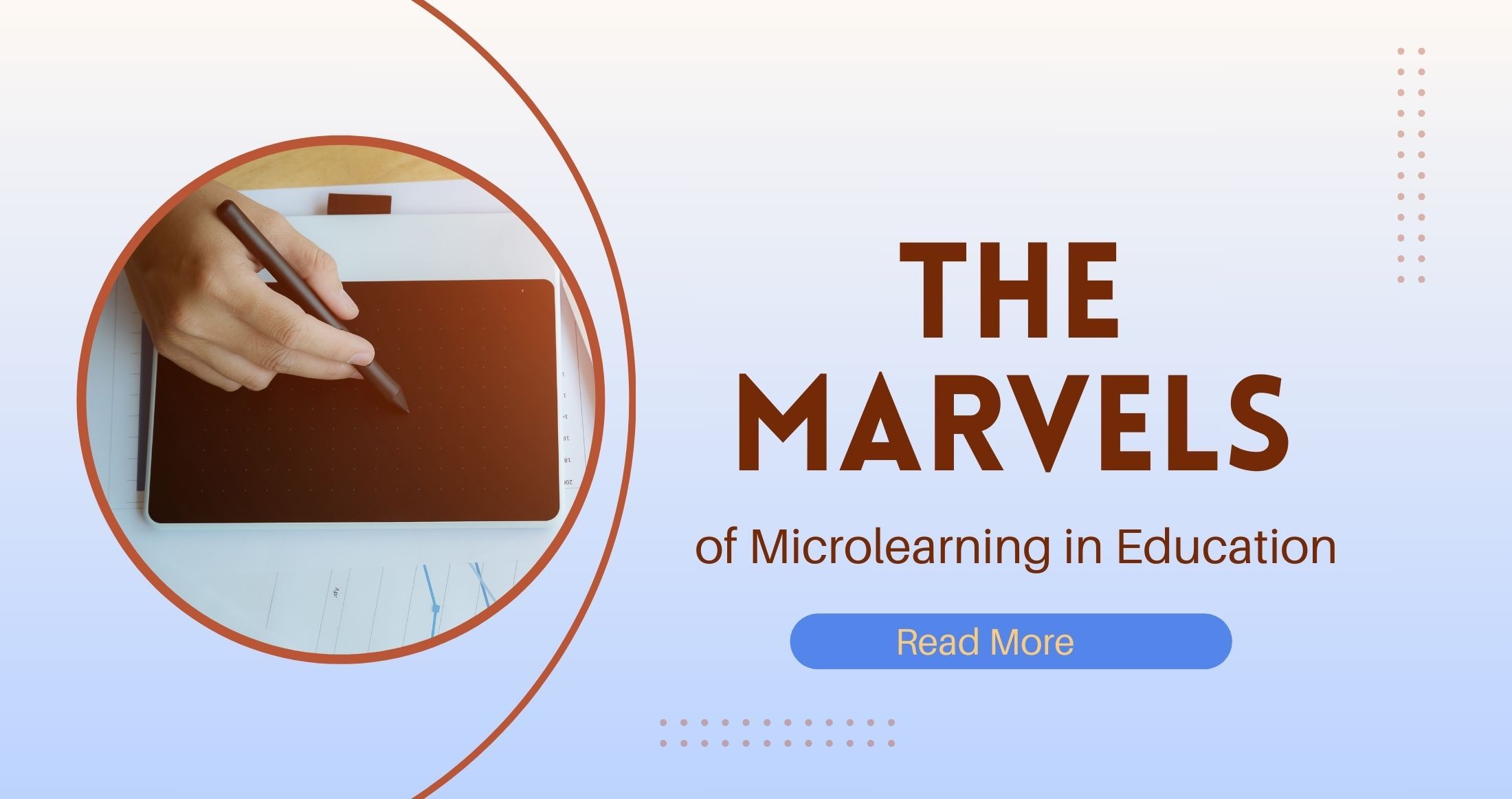 The Marvels of Microlearning in Education