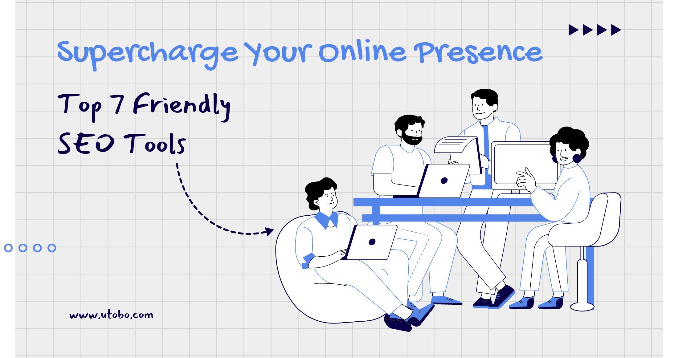Supercharge Your Online Presence: Top 7 Friendly SEO Tools