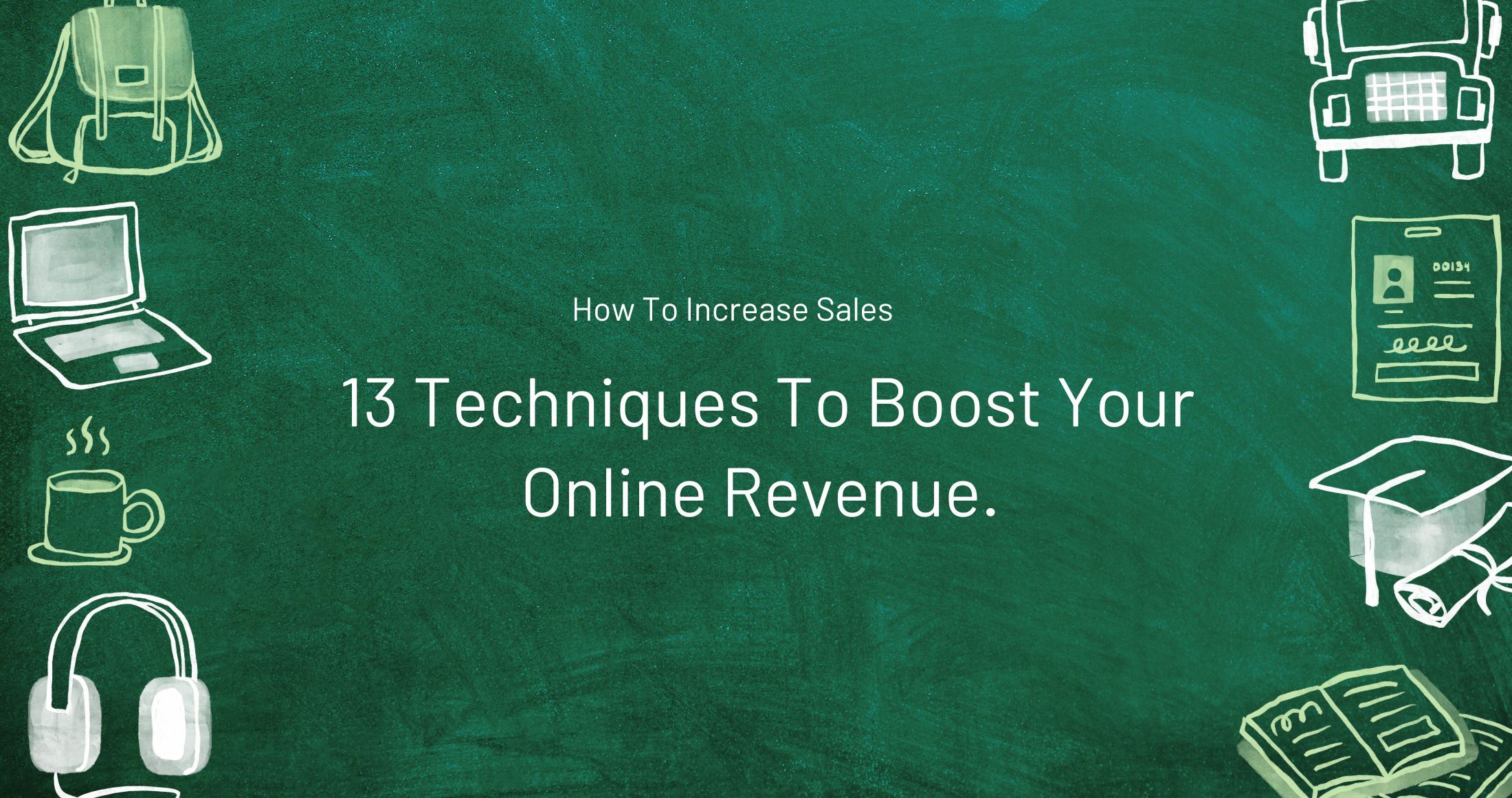 How To Increase Sales: 13 Techniques To Boost Your Online Revenue