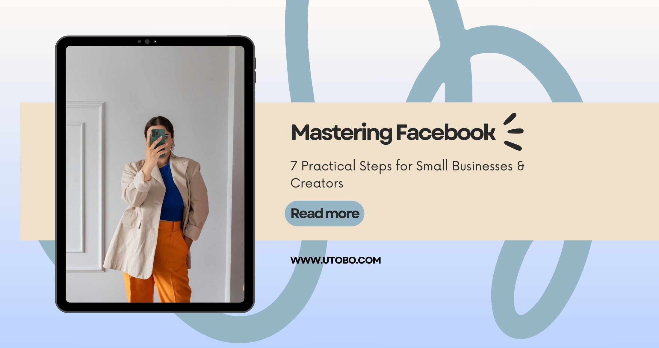 Mastering Facebook: 7 Practical Steps for Small Businesses & Creators