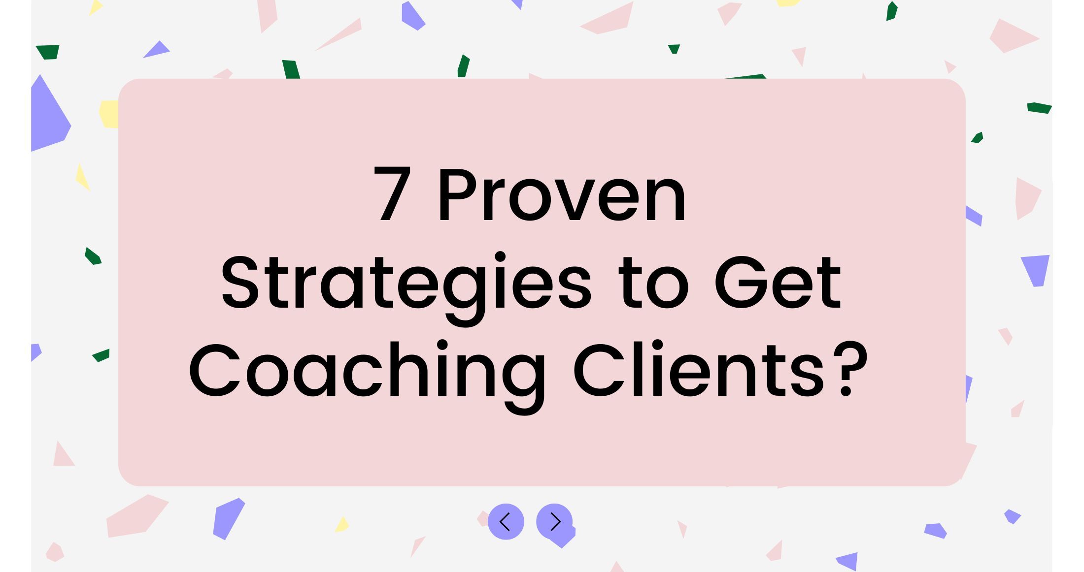 7 Proven Strategies to Get Coaching Clients?