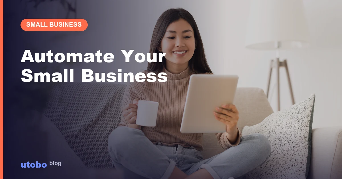 Small Business Automation: Tasks to Stop Doing Manually
